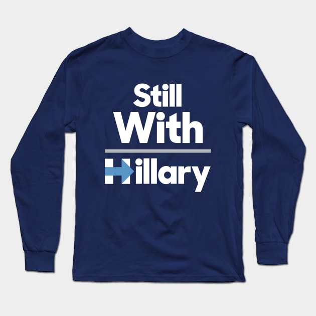 Still with Hillary Clinton Long Sleeve T-Shirt by agedesign